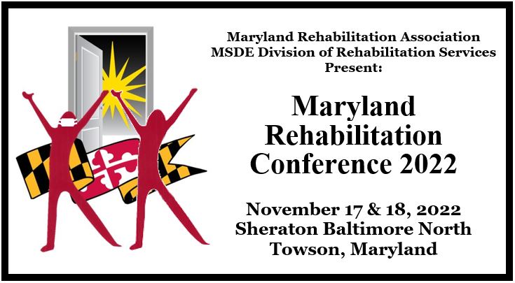 Maryland Rehabilitation Association & MSDE Division of Rehabilitation Services present: Maryland Rehabilitation Conference 2022.